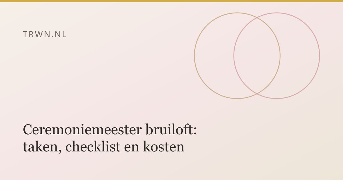 Ceremoniemeester bruiloft: taken, checklist en kosten — trwn blog