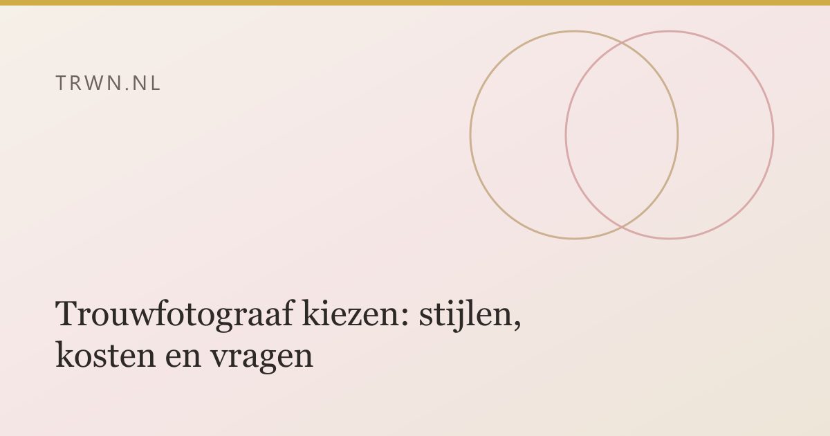 Trouwfotograaf kiezen: stijlen, kosten en vragen — trwn blog