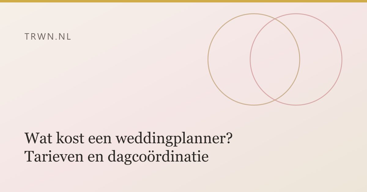 Wat kost een weddingplanner? Tarieven en dagcoördinatie — trwn blog